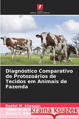 Diagn?stico Comparativo de Protozo?rios de Tecidos em Animais de Fazenda Raafat M Fathia A Wafaa T 9786205600047 Edicoes Nosso Conhecimento - książka