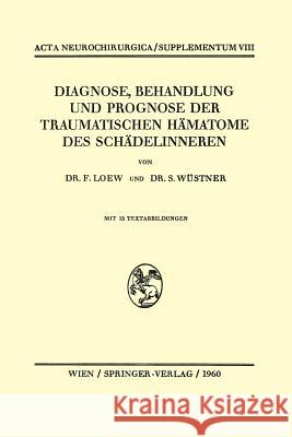 Diagnose, Behandlung Und Prognose Der Traumatischen Hämatome Des Schädelinneren Loew, Friedrich 9783211805480 Springer - książka