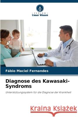Diagnose des Kawasaki-Syndroms Maciel Fernandes, Fábio 9786208806378 Verlag Unser Wissen - książka