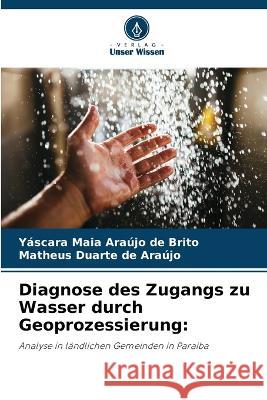 Diagnose des Zugangs zu Wasser durch Geoprozessierung Yáscara Maia Araújo de Brito, Matheus Duarte de Araújo 9786205259276 Verlag Unser Wissen - książka