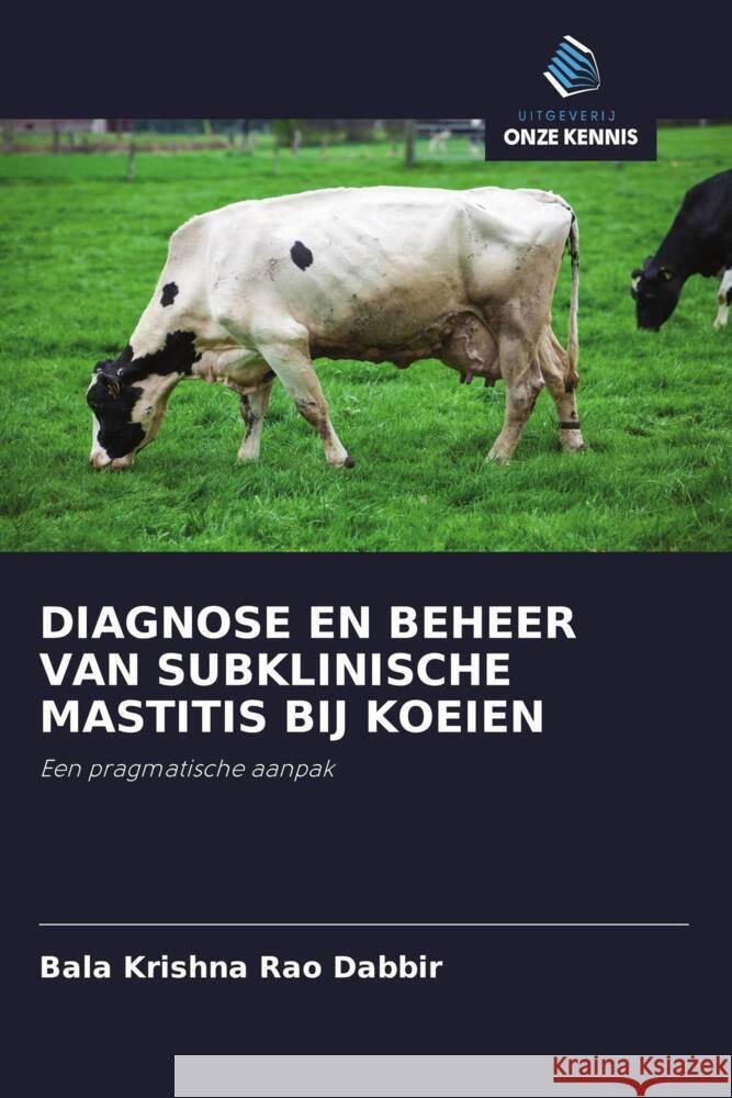 DIAGNOSE EN BEHEER VAN SUBKLINISCHE MASTITIS BIJ KOEIEN Dabbir, Bala Krishna Rao 9786200865878 Uitgeverij Onze Kennis - książka