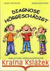 Diagnose Hörgeschädigt : Was Eltern hörgeschädigter Kinder wissen sollten Fritsche, Olaf Kestner, Karin  9783981070934 Kestner - książka