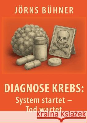 Diagnose Krebs: System startet - Tod wartet J?rns B?hner 9783819273858 Bod - Books on Demand - książka
