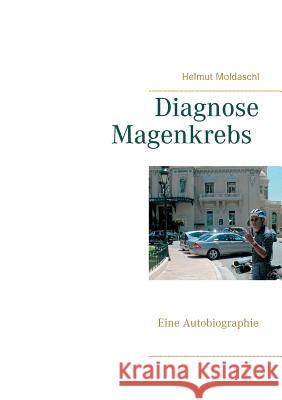 Diagnose Magenkrebs: Eine Autobiographie Helmut Moldaschl 9783752859751 Books on Demand - książka