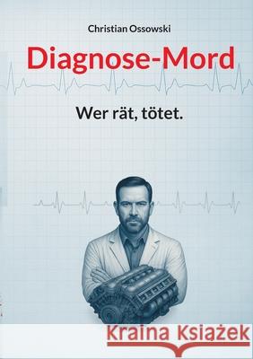 Diagnose-Mord: Wer r?t, t?tet. Christian Ossowski 9783819279430 Bod - Books on Demand - książka