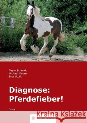 Diagnose: Pferdefieber! : Casey Familie Schmidt Team Schmidt Ingo Schmidt 9783956275050 Westfalische Reihe - książka