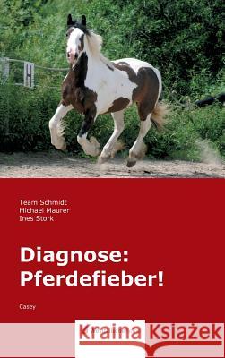 Diagnose: Pferdefieber! : Casey Familie Schmidt Team Schmidt Ingo Schmidt 9783956275067 Westfalische Reihe - książka