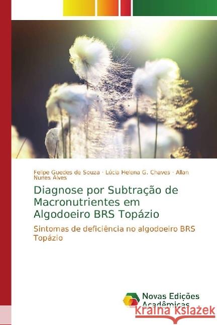 Diagnose por Subtração de Macronutrientes em Algodoeiro BRS Topázio : Sintomas de deficiência no algodoeiro BRS Topázio Guedes de Souza, Felipe; G. Chaves, Lúcia Helena; Nunes Alves, Allan 9783330729131 Novas Edicioes Academicas - książka