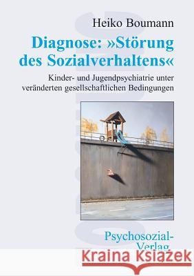 Diagnose: Störung des Sozialverhaltens Boumann, Heiko 9783898068505 Psychosozial-Verlag - książka