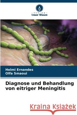 Diagnose und Behandlung von eitriger Meningitis Ernandes, Helmi, Smaoui, Olfa 9786209081958 Verlag Unser Wissen - książka