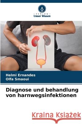 Diagnose und behandlung von harnwegsinfektionen Ernandes, Helmi, Smaoui, Olfa 9786209087066 Verlag Unser Wissen - książka