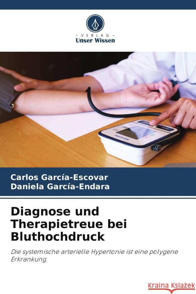 Diagnose und Therapietreue bei Bluthochdruck García-Escovar, Carlos, García-Endara, Daniela 9786205045169 Verlag Unser Wissen - książka