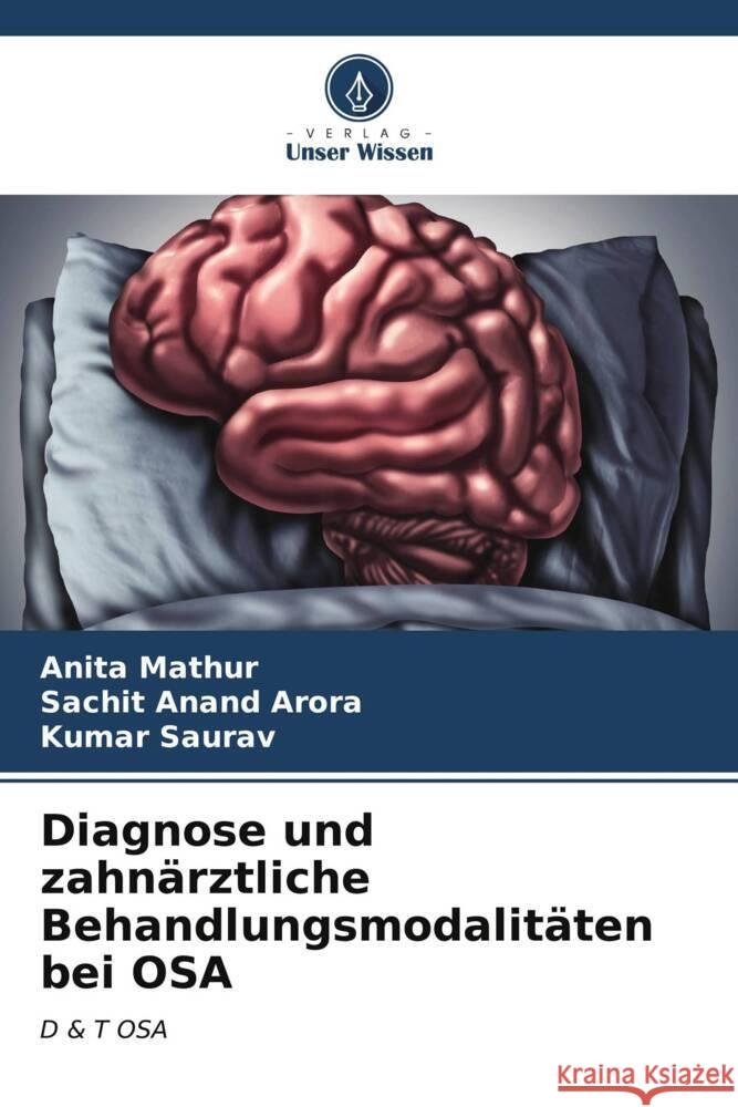 Diagnose und zahnärztliche Behandlungsmodalitäten bei OSA Mathur, Anita, Arora, Sachit Anand, Saurav, Kumar 9786206549987 Verlag Unser Wissen - książka