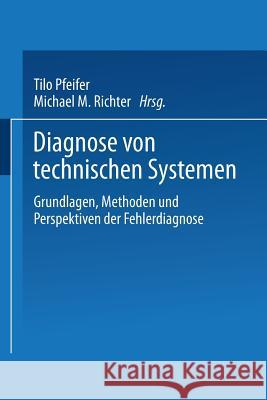 Diagnose Von Technischen Systemen: Grundlagen, Methoden Und Perspektiven Der Fehlerdiagnose Pfeifer, Tilo 9783824420452 Springer - książka