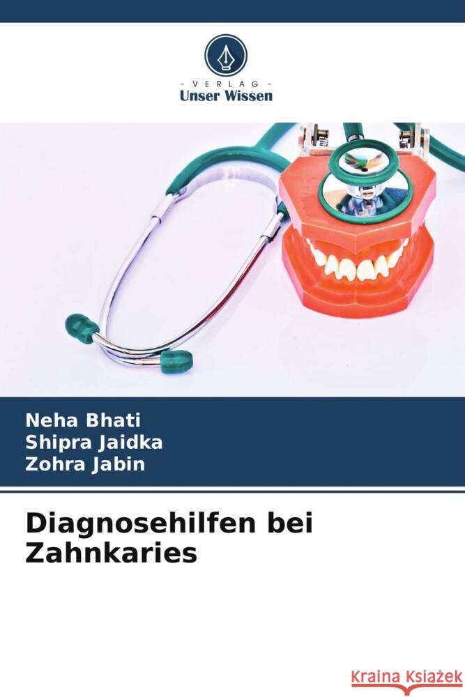 Diagnosehilfen bei Zahnkaries Neha Bhati Shipra Jaidka Zohra Jabin 9786207064038 Verlag Unser Wissen - książka