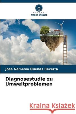 Diagnosestudie zu Umweltproblemen Jose Nemesio Duenas Becerra   9786206101321 Verlag Unser Wissen - książka