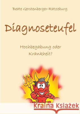 Diagnoseteufel: Hochbegabung oder Krankheit? - Wenn der Fehlerteufel umgeht Gerstenberger-Ratzeburg, Beate 9783738609691 Books on Demand - książka