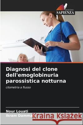 Diagnosi del clone dell'emoglobinuria parossistica notturna Louati, Nour, Dammak, Ikram 9786208757021 Edizioni Sapienza - książka