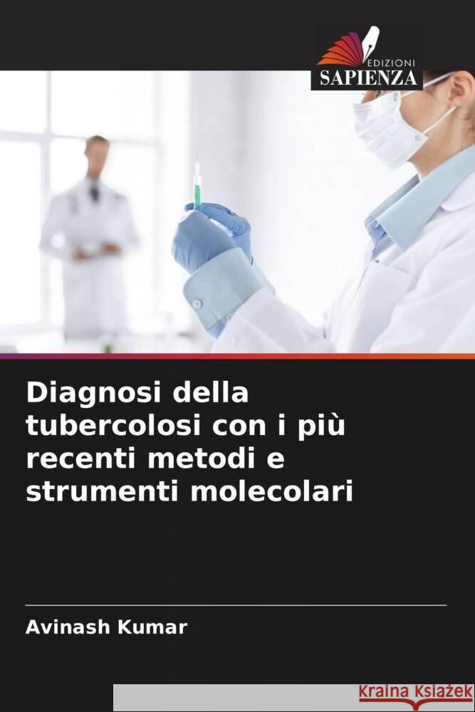 Diagnosi della tubercolosi con i più recenti metodi e strumenti molecolari Kumar, Avinash 9786208496609 Edizioni Sapienza - książka