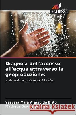 Diagnosi dell\'accesso all\'acqua attraverso la geoproduzione Y?scara Maia Ara?jo de Brito Matheus Duarte de Ara?jo 9786205259313 Edizioni Sapienza - książka