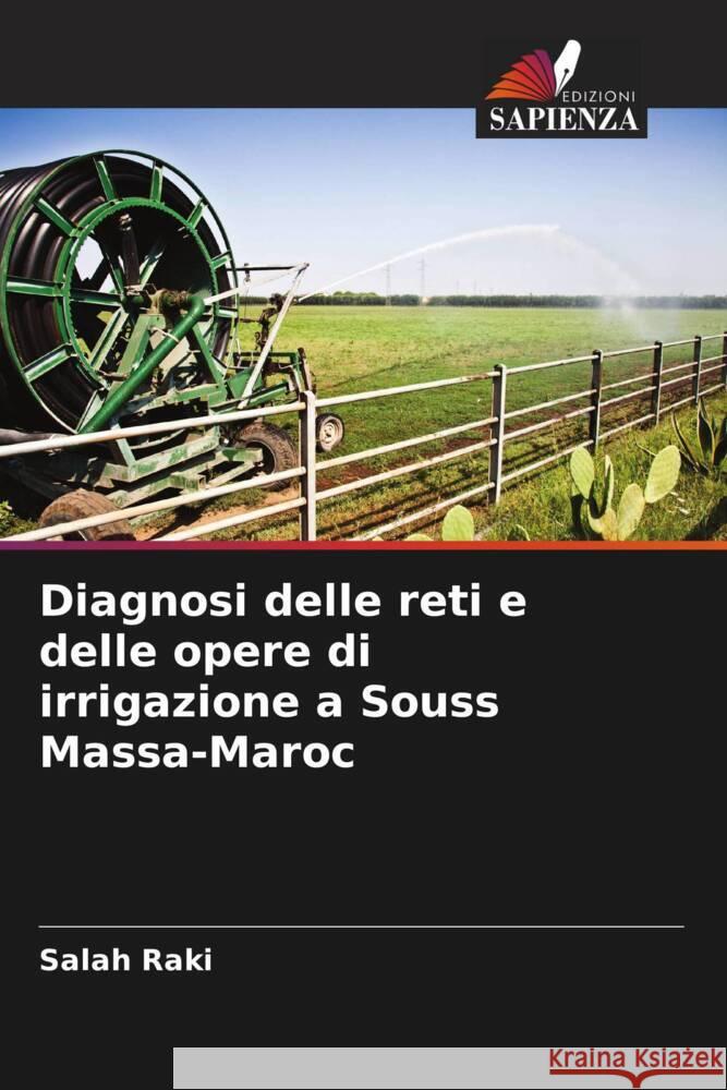 Diagnosi delle reti e delle opere di irrigazione a Souss Massa-Maroc Salah Raki   9786205880289 Edizioni Sapienza - książka