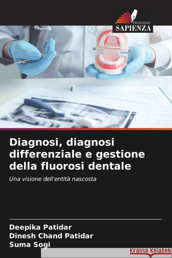 Diagnosi, diagnosi differenziale e gestione della fluorosi dentale Patidar, Deepika, Chand Patidar, Dinesh, Sogi, Suma 9786204409603 Edizioni Sapienza - książka