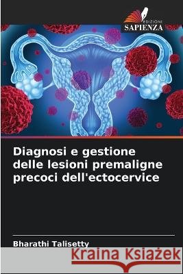 Diagnosi e gestione delle lesioni premaligne precoci dell'ectocervice Bharathi Talisetty 9786205382790 Edizioni Sapienza - książka