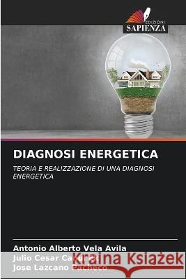 Diagnosi Energetica Antonio Alberto Vela Avila Julio Cesar Canul Ek Jose Lazcano Pacheco 9786205736548 Edizioni Sapienza - książka