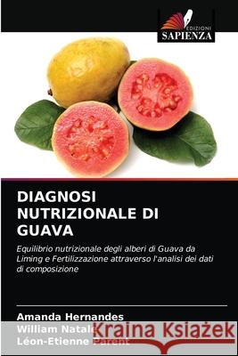 Diagnosi Nutrizionale Di Guava Amanda Hernandes, William Natale, Léon-Etienne Parent 9786203380347 Edizioni Sapienza - książka