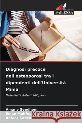 Diagnosi precoce dell'osteoporosi tra i dipendenti dell'Università Minia Seedhom, Amany, Mahfouz, Eman, Sadek, Refaat 9786207838271 Edizioni Sapienza - książka