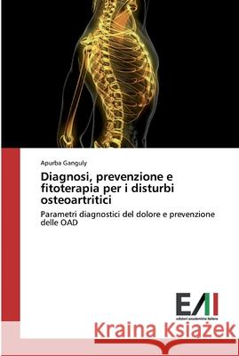 Diagnosi, prevenzione e fitoterapia per i disturbi osteoartritici Ganguly, Apurba 9786202090117 Edizioni Accademiche Italiane - książka