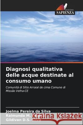 Diagnosi qualitativa delle acque destinate al consumo umano Silva, Joelma Pereira da, Franca, Raimunda M., Silva, Gildivan D.S. 9786202370141 Edizioni Sapienza - książka