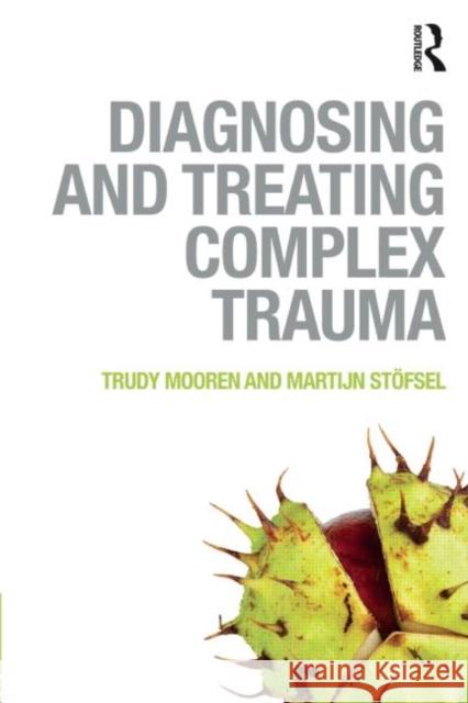 Diagnosing and Treating Complex Trauma Trudy Mooren Martijn StÃ¶fsel  9780415821148 Taylor and Francis - książka