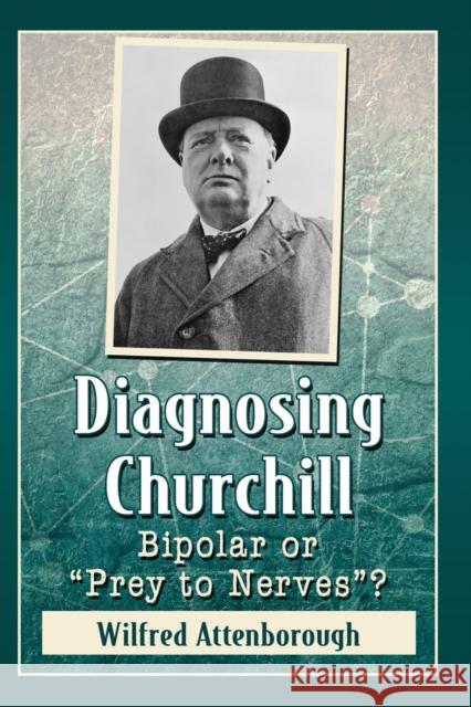 Diagnosing Churchill: Bipolar or Prey to Nerves? Attenborough, Wilfred 9781476675145 McFarland & Company - książka