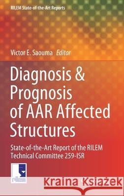 Diagnosis & Prognosis of AAR Affected Structures: State-Of-The-Art Report of the Rilem Technical Committee 259-Isr Saouma, Victor E. 9783030440138 Springer - książka
