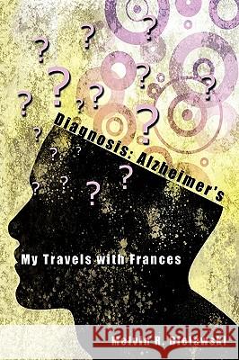 Diagnosis: Alzheimer's: My Travels with Frances Bielawski, Melvin R. 9781449087210 Authorhouse - książka