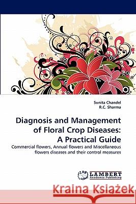 Diagnosis and Management of Floral Crop Diseases: A Practical Guide Chandel, Sunita 9783843389419 LAP Lambert Academic Publishing AG & Co KG - książka