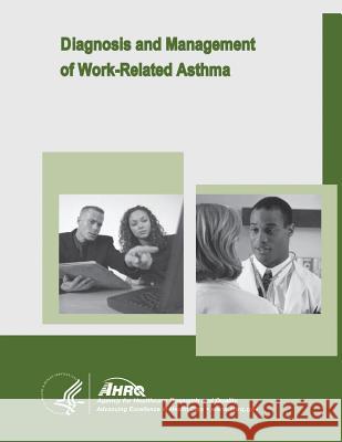 Diagnosis and Management of Work-Related Asthma: Evidence Report/Technology Assessment Number 129 U. S. Department of Heal Huma Agency for Healthcare Resea An 9781499726398 Createspace - książka