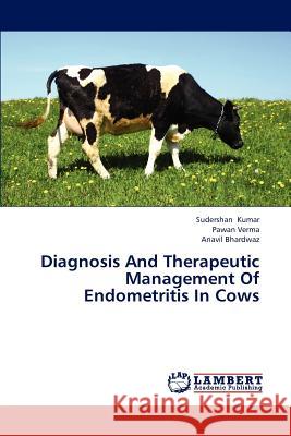 Diagnosis And Therapeutic Management Of Endometritis In Cows Kumar Sudershan 9783838380209 LAP Lambert Academic Publishing - książka