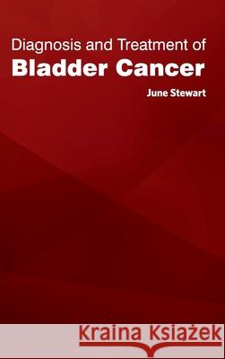 Diagnosis and Treatment of Bladder Cancer June Stewart 9781632421128 Foster Academics - książka