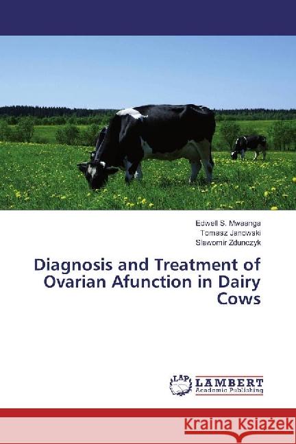 Diagnosis and Treatment of Ovarian Afunction in Dairy Cows Mwaanga, Edwell S.; Janowski, Tomasz; Zdunczyk, Slawomir 9783330006249 LAP Lambert Academic Publishing - książka
