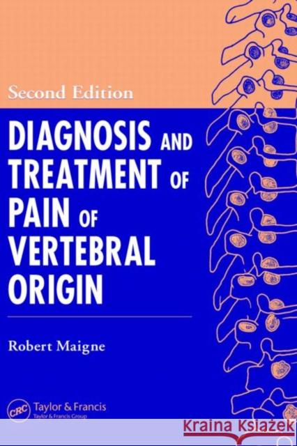 Diagnosis and Treatment of Pain of Vertebral Origin Robert Maigne Walter L. Nieves 9780849331213 CRC Press - książka