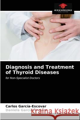 Diagnosis and Treatment of Thyroid Diseases Garc Daniela Garc 9786203163940 Our Knowledge Publishing - książka