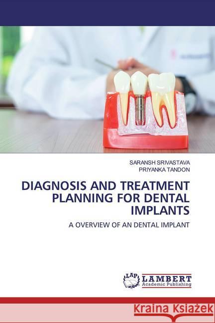 DIAGNOSIS AND TREATMENT PLANNING FOR DENTAL IMPLANTS : A OVERVIEW OF AN DENTAL IMPLANT SRIVASTAVA, SARANSH; TANDON, PRIYANKA 9786202519502 LAP Lambert Academic Publishing - książka