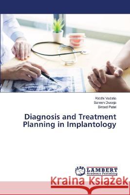 Diagnosis and Treatment Planning in Implantology Riddhi Vadalia Sareen Duseja Birood Patel 9786205633229 LAP Lambert Academic Publishing - książka