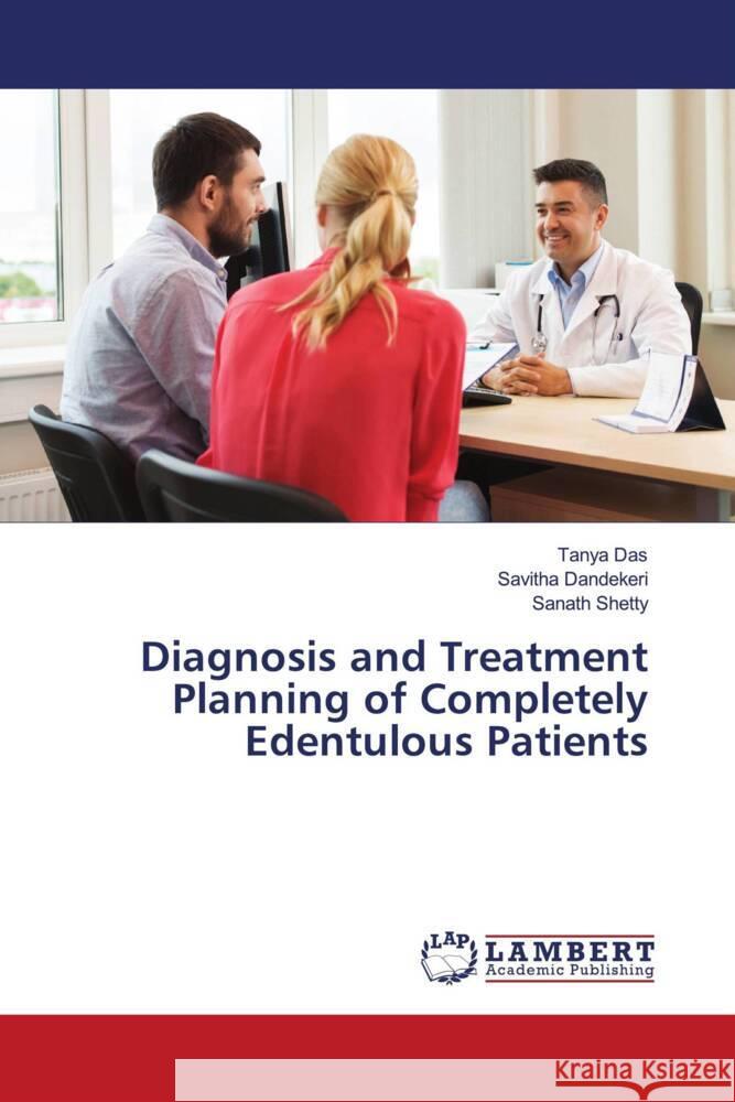 Diagnosis and Treatment Planning of Completely Edentulous Patients Das, Tanya, Dandekeri, Savitha, Shetty, Sanath 9786204748290 LAP Lambert Academic Publishing - książka