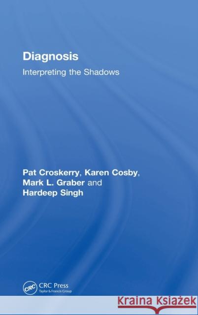 Diagnosis: Interpreting the Shadows Pat Croskerry Karen S. Cosby Mark L. Graber 9781138743397 CRC Press - książka