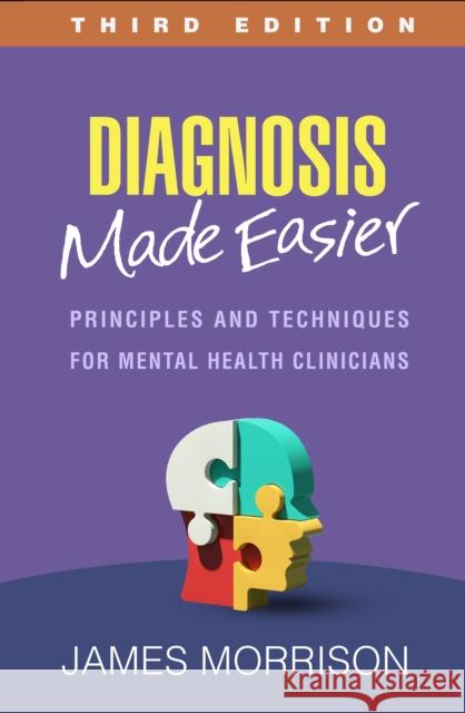 Diagnosis Made Easier, Third Edition: Principles and Techniques for Mental Health Clinicians James (Oregon Health and Science University, United States) Morrison 9781462553402 Guilford Publications - książka