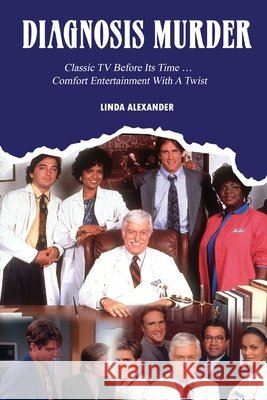 Diagnosis Murder: Classic TV Before Its Time ... Comfort Entertainment With A Twist Alexander, Linda, Goldberg, Lee 9798887719948 BearManor Media - książka