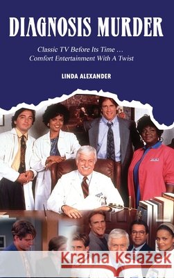 Diagnosis Murder: Classic TV Before Its Time ... Comfort Entertainment With A Twist Alexander, Linda, Goldberg, Lee 9798887719955 BearManor Media - książka